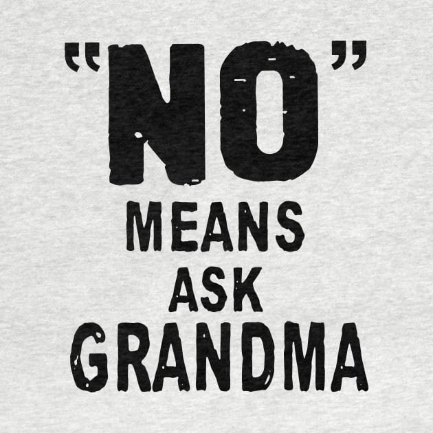 No Means Ask Grandma by TeeLand